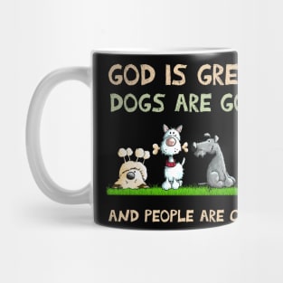 God Is Great Dogs Are Good And People Are Crazy Mug